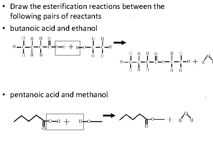  • Draw the esterification reactions between the following pairs of reactants • butanoic