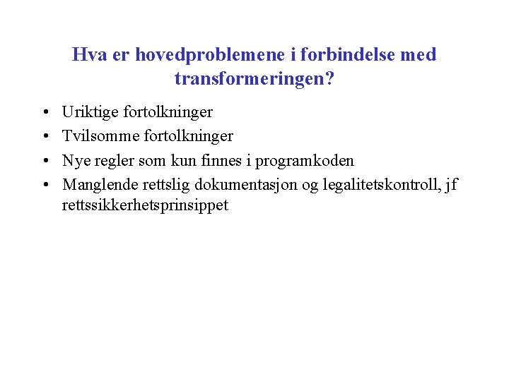 Hva er hovedproblemene i forbindelse med transformeringen? • • Uriktige fortolkninger Tvilsomme fortolkninger Nye