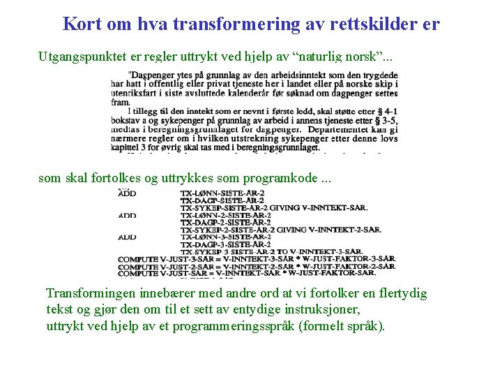 Kort om hva transformering av rettskilder er Utgangspunktet er regler uttrykt ved hjelp av