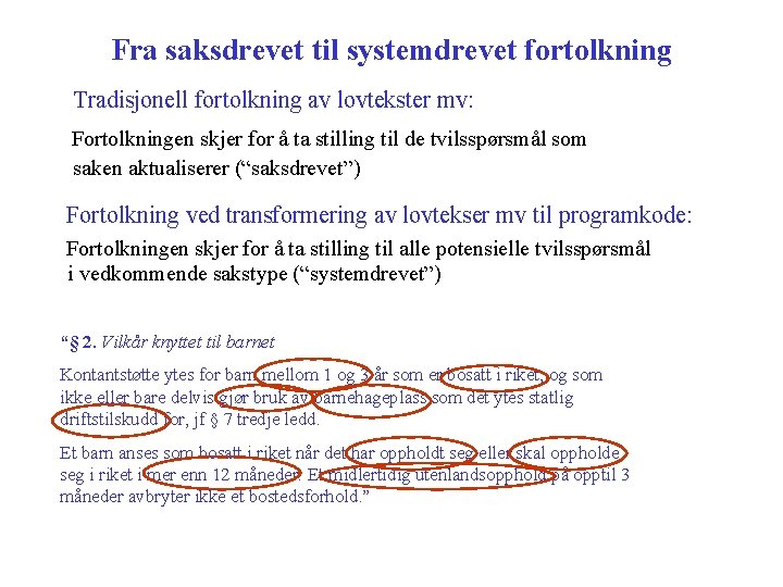 Fra saksdrevet til systemdrevet fortolkning Tradisjonell fortolkning av lovtekster mv: Fortolkningen skjer for å