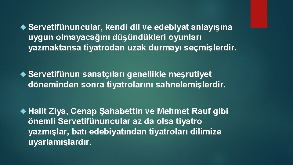  Servetifünuncular, kendi dil ve edebiyat anlayışına uygun olmayacağını düşündükleri oyunları yazmaktansa tiyatrodan uzak