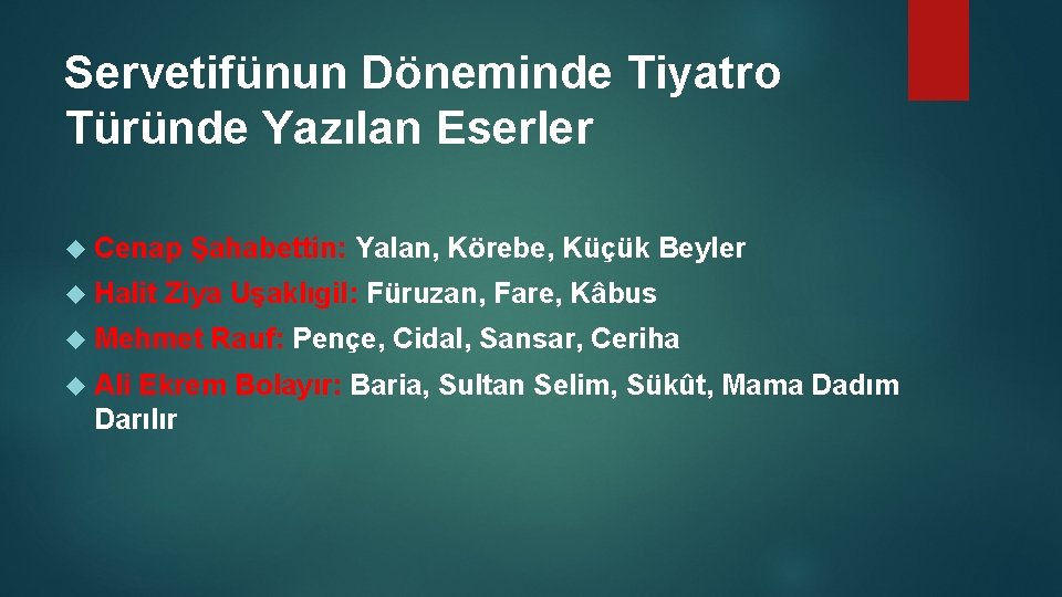 Servetifünun Döneminde Tiyatro Türünde Yazılan Eserler Cenap Halit Şahabettin: Yalan, Körebe, Küçük Beyler Ziya