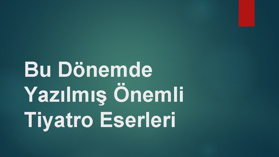 Bu Dönemde Yazılmış Önemli Tiyatro Eserleri 