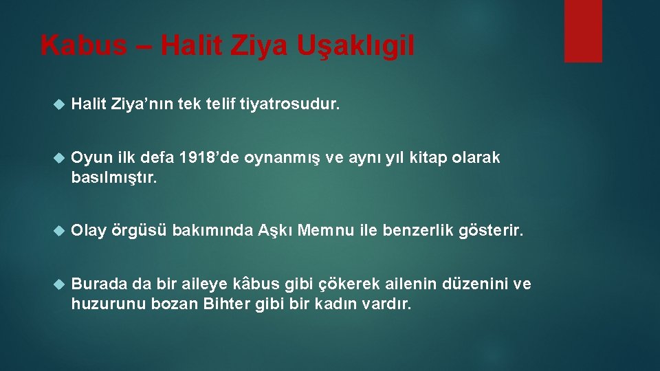 Kabus – Halit Ziya Uşaklıgil Halit Ziya’nın tek telif tiyatrosudur. Oyun ilk defa 1918’de