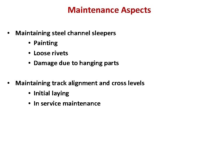 Maintenance Aspects • Maintaining steel channel sleepers • Painting • Loose rivets • Damage