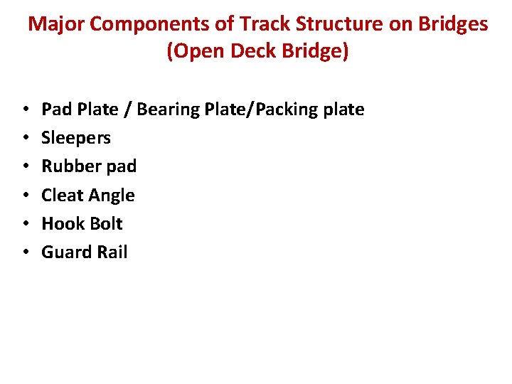 Major Components of Track Structure on Bridges (Open Deck Bridge) • • • Pad