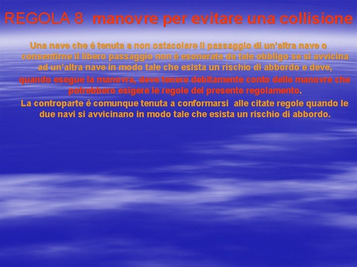 REGOLA 8 manovre per evitare una collisione Una nave che è tenuta a non