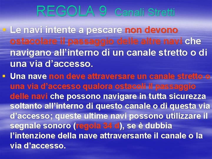 REGOLA 9 Canali Stretti § Le navi intente a pescare non devono ostacolare il