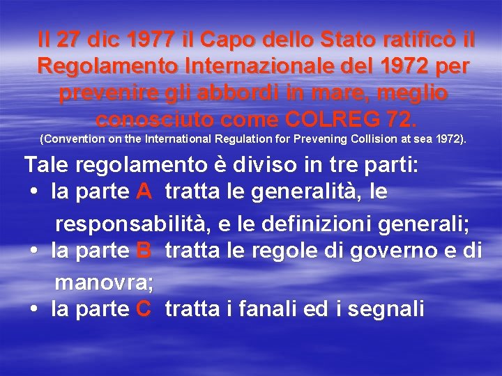 Il 27 dic 1977 il Capo dello Stato ratificò il Regolamento Internazionale del 1972