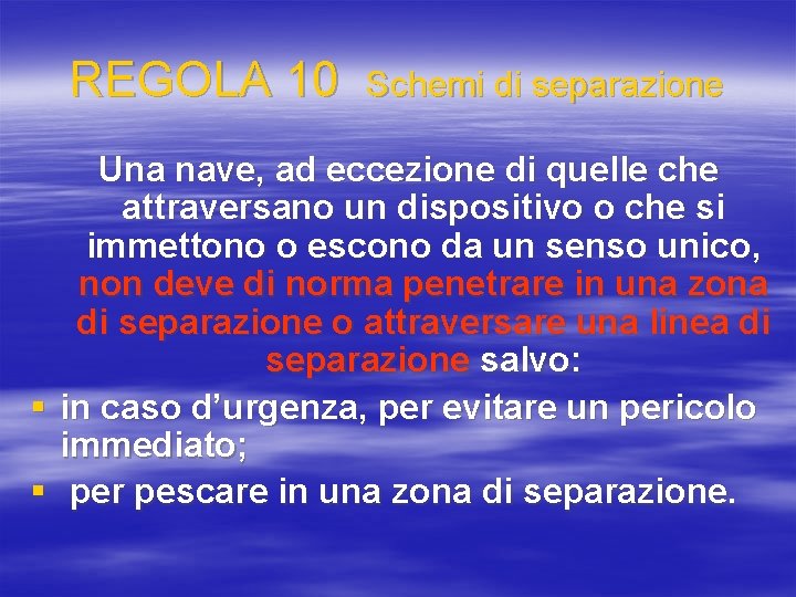 REGOLA 10 Schemi di separazione Una nave, ad eccezione di quelle che attraversano un