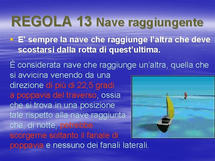 REGOLA 13 Nave raggiungente § E’ sempre la nave che raggiunge l’altra che deve
