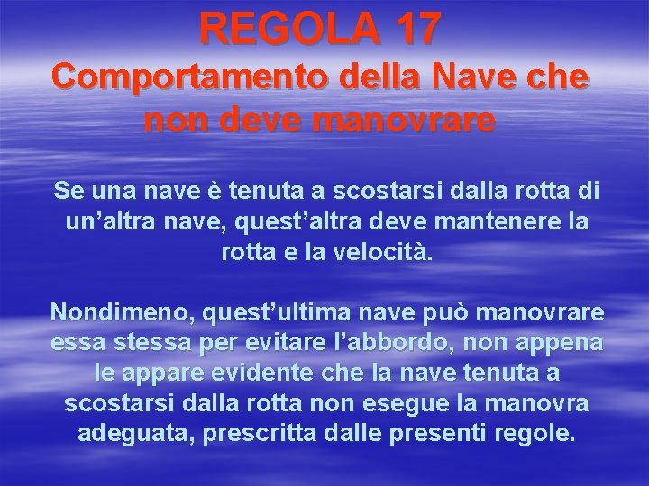 REGOLA 17 Comportamento della Nave che non deve manovrare Se una nave è tenuta