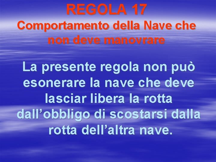 REGOLA 17 Comportamento della Nave che non deve manovrare La presente regola non può