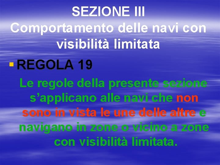 SEZIONE III Comportamento delle navi con visibilità limitata § REGOLA 19 Le regole della