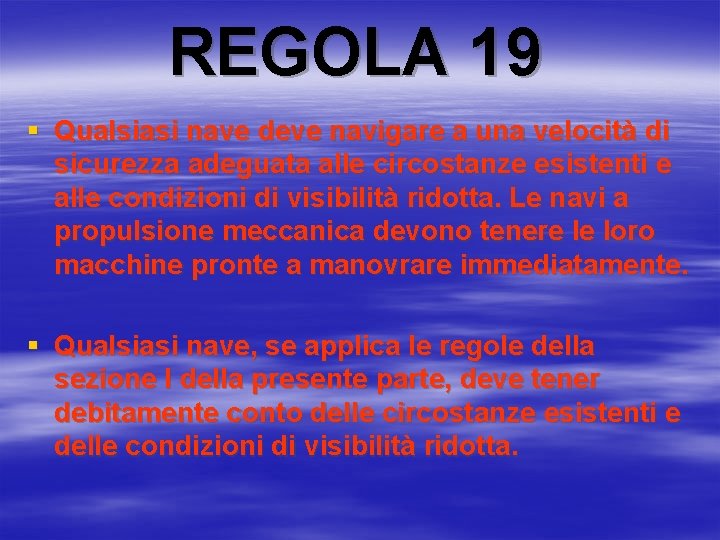 REGOLA 19 § Qualsiasi nave deve navigare a una velocità di sicurezza adeguata alle