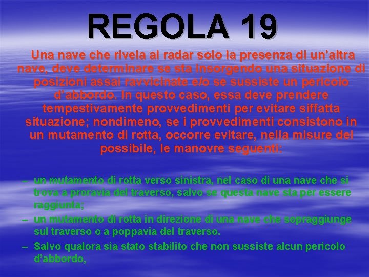 REGOLA 19 Una nave che rivela al radar solo la presenza di un’altra nave,