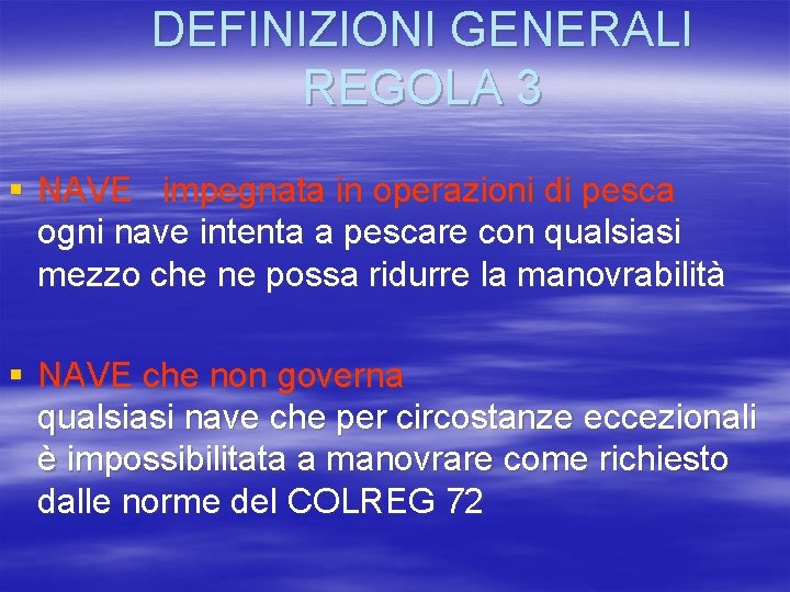 DEFINIZIONI GENERALI REGOLA 3 § NAVE impegnata in operazioni di pesca ogni nave intenta