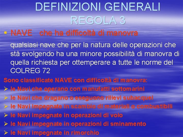 DEFINIZIONI GENERALI REGOLA 3 § NAVE che ha difficoltà di manovra qualsiasi nave che