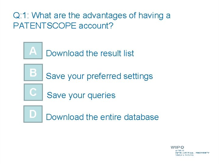 Q: 1: What are the advantages of having a PATENTSCOPE account? A Download the