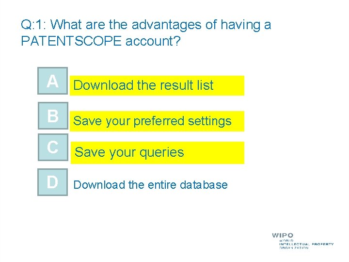 Q: 1: What are the advantages of having a PATENTSCOPE account? A Download the