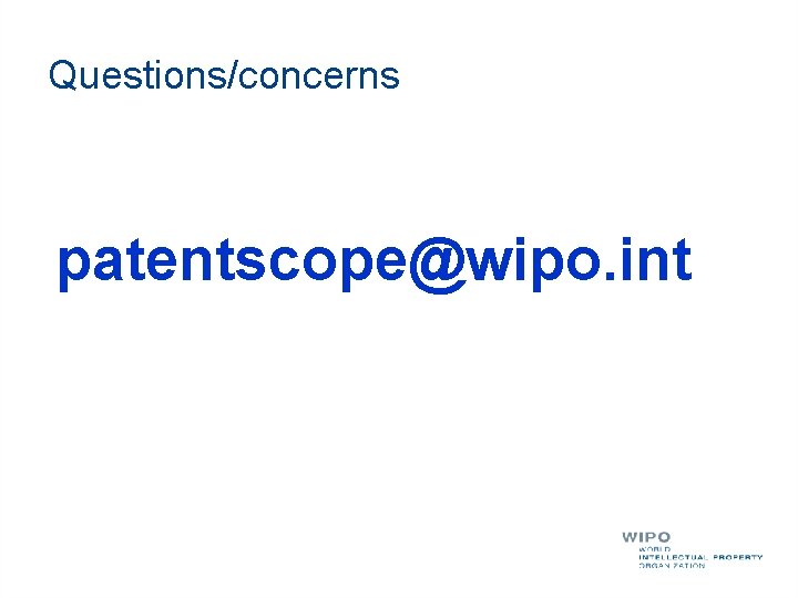Questions/concerns patentscope@wipo. int 