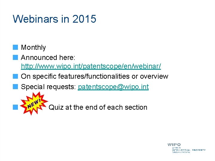 Webinars in 2015 Monthly Announced here: http: //www. wipo. int/patentscope/en/webinar/ On specific features/functionalities or