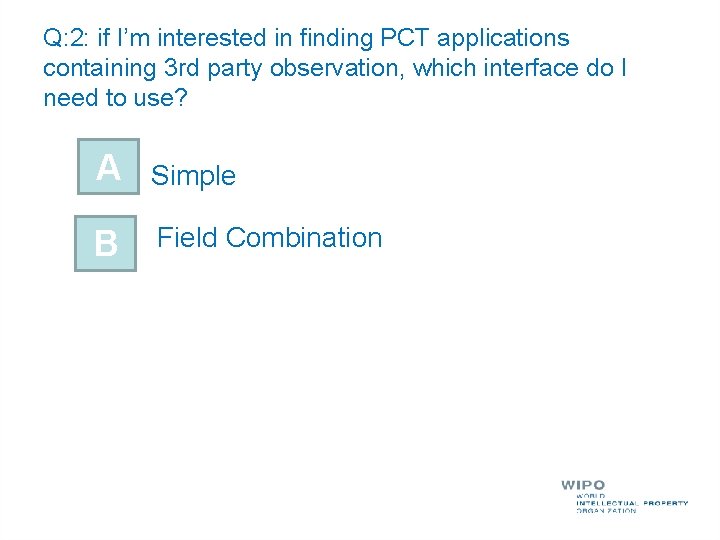 Q: 2: if I’m interested in finding PCT applications containing 3 rd party observation,