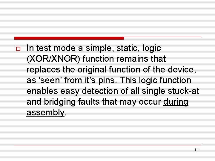 o In test mode a simple, static, logic (XOR/XNOR) function remains that replaces the