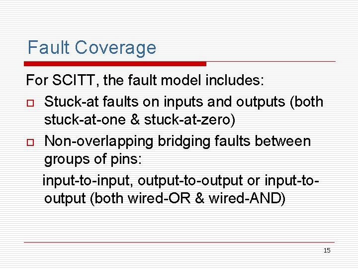Fault Coverage For SCITT, the fault model includes: o Stuck-at faults on inputs and