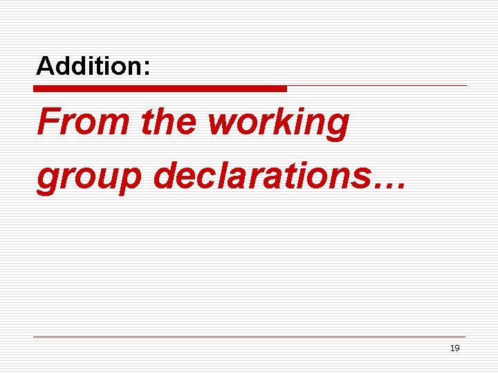 Addition: From the working group declarations… 19 