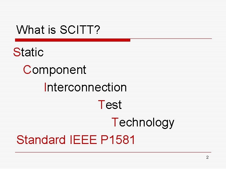 What is SCITT? Static Component Interconnection Test Technology Standard IEEE P 1581 2 