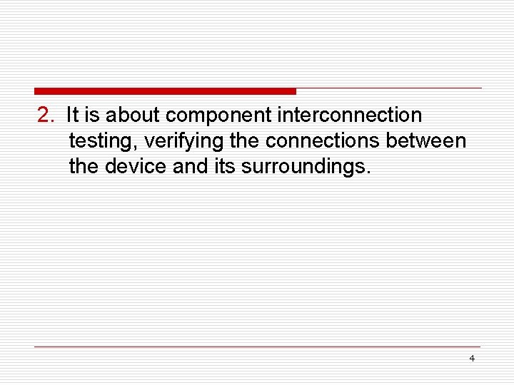 2. It is about component interconnection testing, verifying the connections between the device and