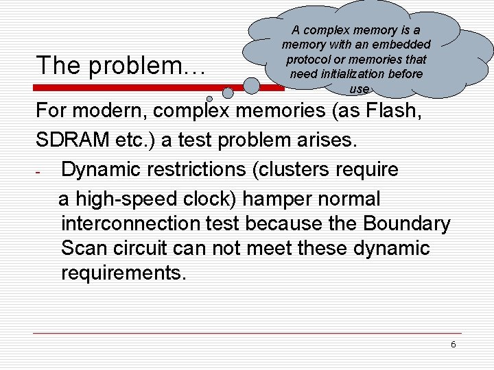The problem… A complex memory is a memory with an embedded protocol or memories