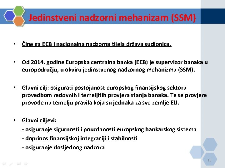 Jedinstveni nadzorni mehanizam (SSM) • Čine ga ECB i nacionalna nadzorna tijela država sudionica.