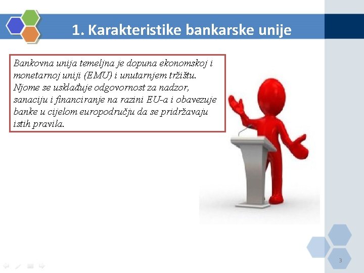1. Karakteristike bankarske unije Bankovna unija temeljna je dopuna ekonomskoj i monetarnoj uniji (EMU)