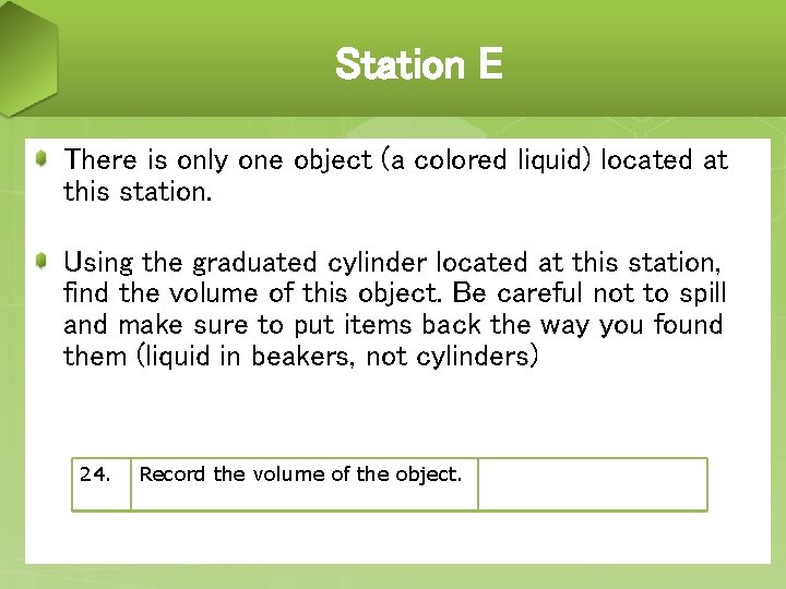 Station E There is only one object (a colored liquid) located at this station.