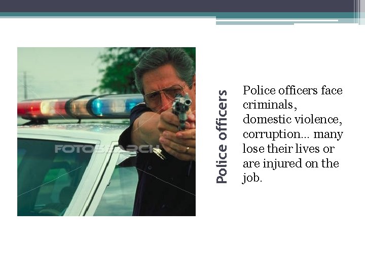 Police officers face criminals, domestic violence, corruption… many lose their lives or are injured