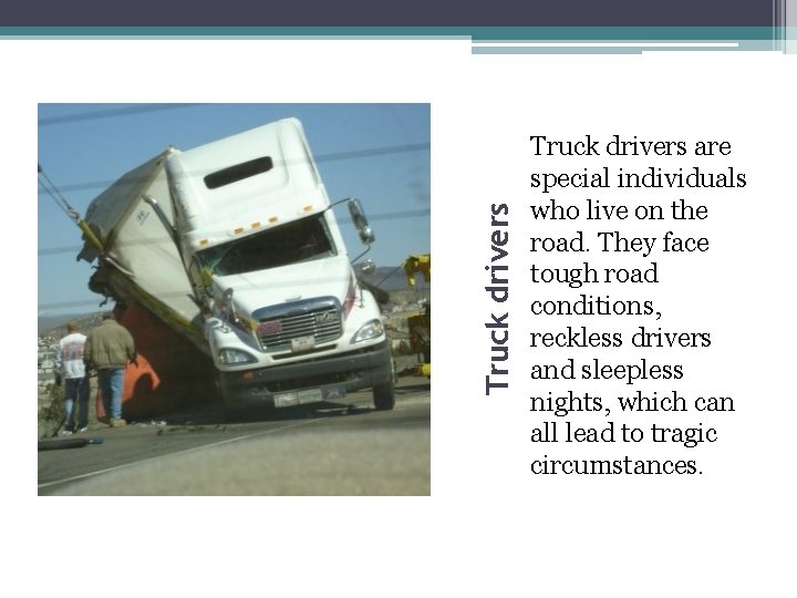 Truck drivers are special individuals who live on the road. They face tough road