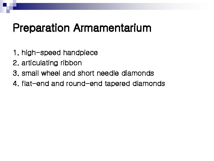 Preparation Armamentarium 1. 2. 3. 4. high-speed handpiece articulating ribbon small wheel and short