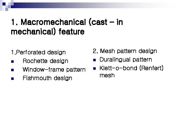 1. Macromechanical (cast – in mechanical) feature 1. Perforated design n Rochette design n