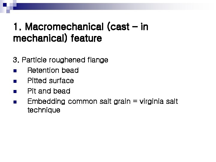 1. Macromechanical (cast – in mechanical) feature 3. Particle roughened flange n Retention bead