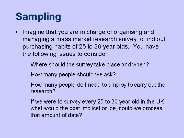 Sampling • Imagine that you are in charge of organising and managing a mass