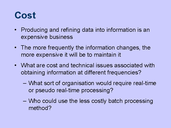 Cost • Producing and refining data into information is an expensive business • The