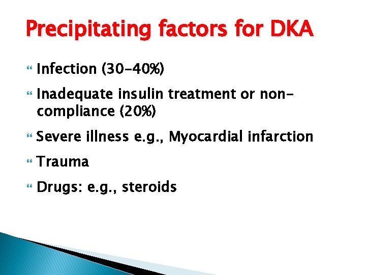 Precipitating factors for DKA Infection (30 -40%) Inadequate insulin treatment or noncompliance (20%) Severe