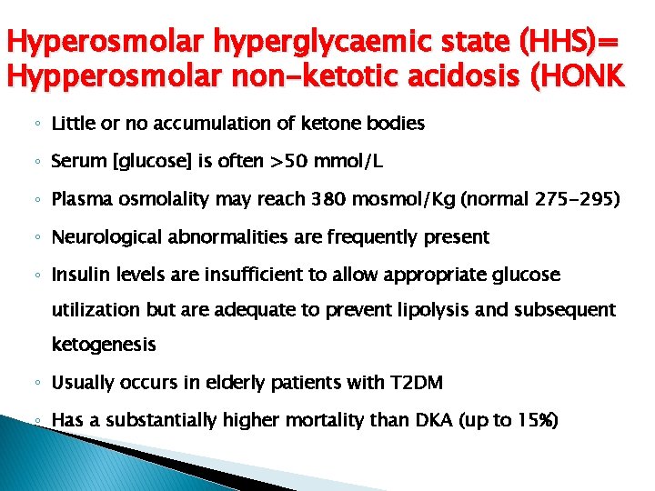 Hyperosmolar hyperglycaemic state (HHS)= Hypperosmolar non-ketotic acidosis (HONK ◦ Little or no accumulation of