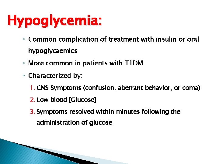 Hypoglycemia: ◦ Common complication of treatment with insulin or oral hypoglycaemics ◦ More common