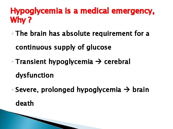 Hypoglycemia is a medical emergency, Why ? ◦ The brain has absolute requirement for