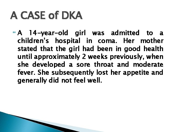 A CASE of DKA A 14 -year-old girl was admitted to a children’s hospital
