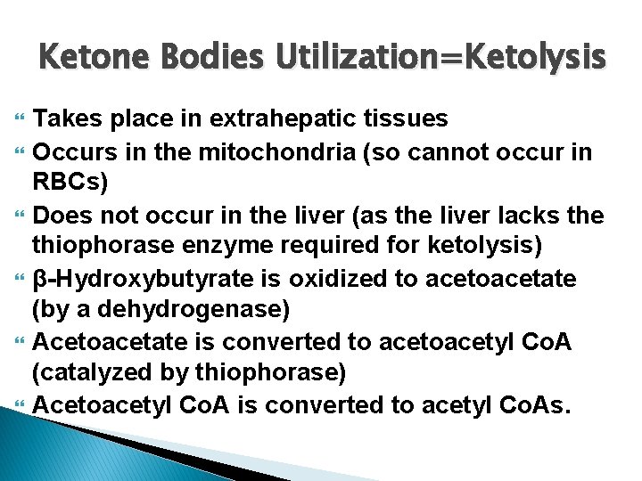 Ketone Bodies Utilization=Ketolysis Takes place in extrahepatic tissues Occurs in the mitochondria (so cannot