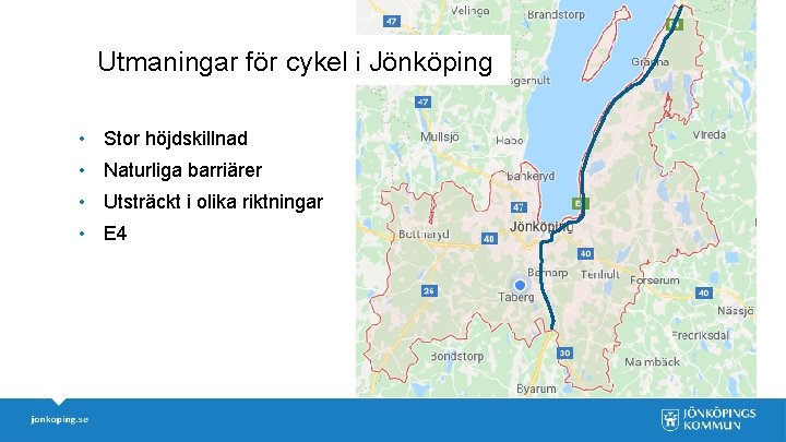 Utmaningar för cykel i Jönköping • Stor höjdskillnad • Naturliga barriärer • Utsträckt i